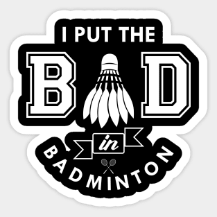 Badminton - I put the bad in badminton Sticker